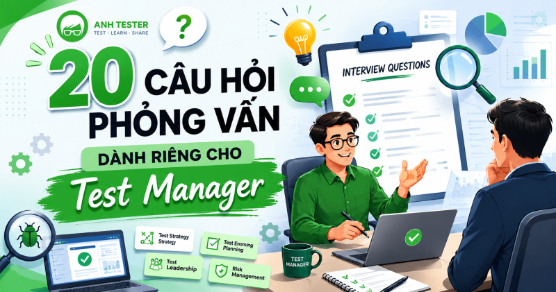 20 Câu hỏi phỏng vấn dành riêng cho Test Manager kèm Đáp án mẫu