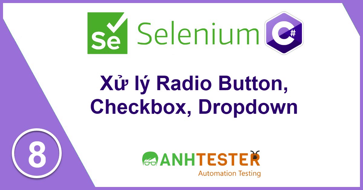 [Selenium C#] Bài 8: Cách xử lý Radio Button, Checkbox, Dropdown