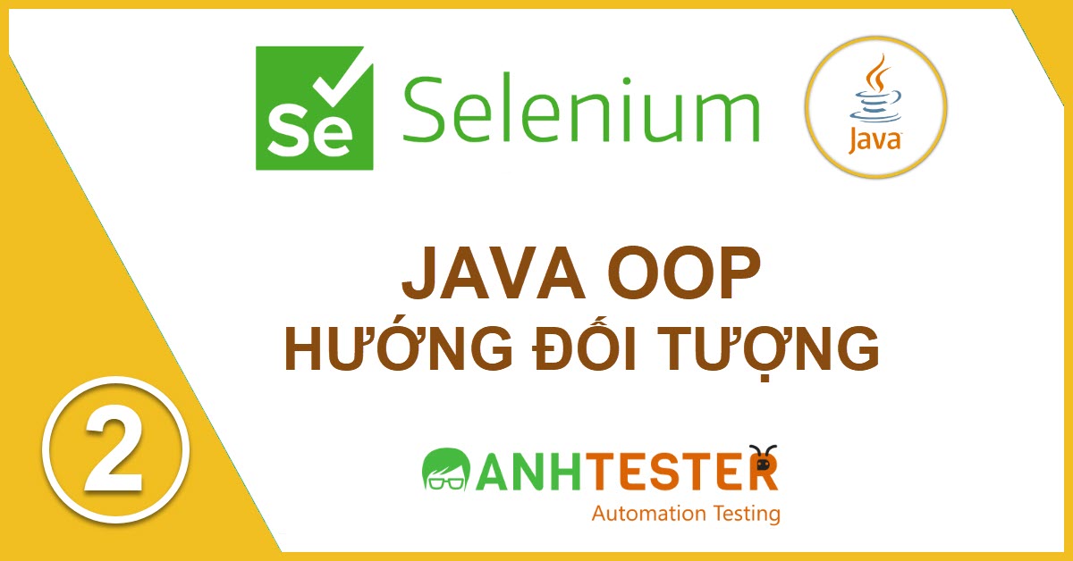 [Selenium Java] Bài 2: Java OOP hướng đối tượng