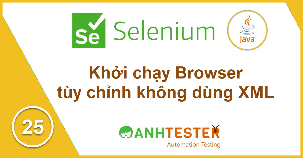 [Selenium Java] Bài 25: Khởi chạy Browser tùy chọn (multi browser)
