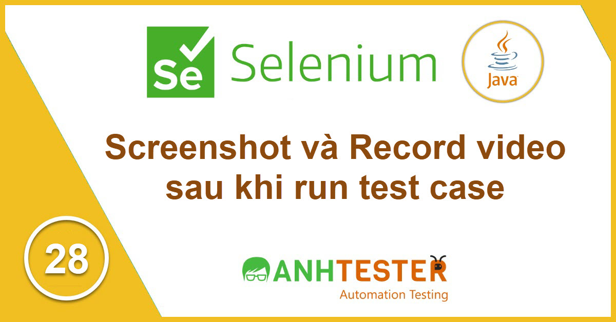 [Selenium Java] Bài 28: Screenshot và record video sau khi run test case