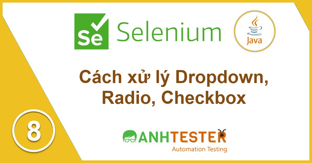 [Selenium Java]  Bài 8: Cách xử lý Dropdown, Radio, Checkbox