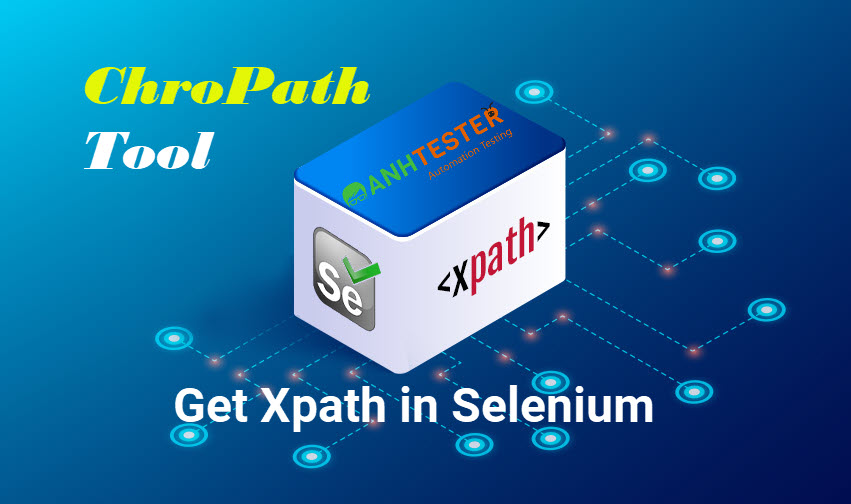 ChroPath tool hỗ trợ lấy XPath trong Selenium WebDriver