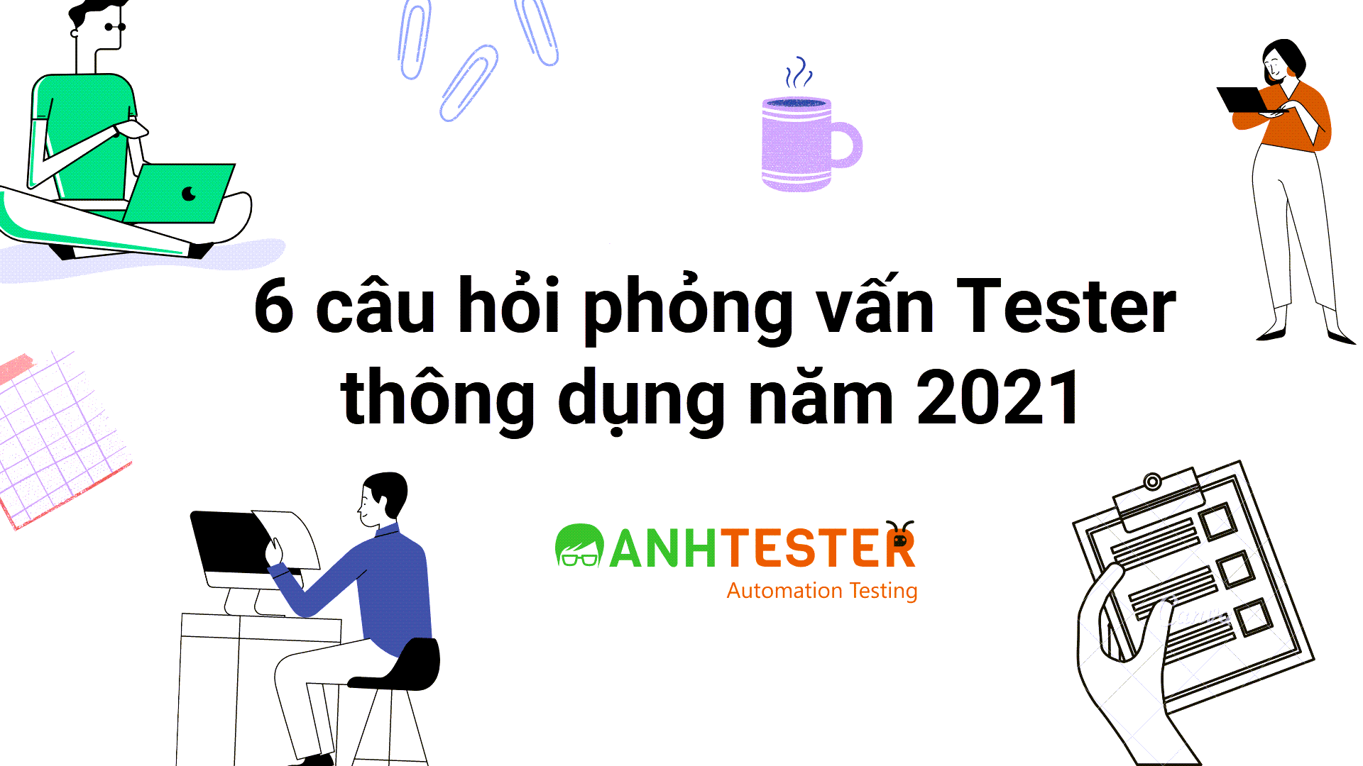 6 câu hỏi phỏng vấn tester thông dụng năm 2021
