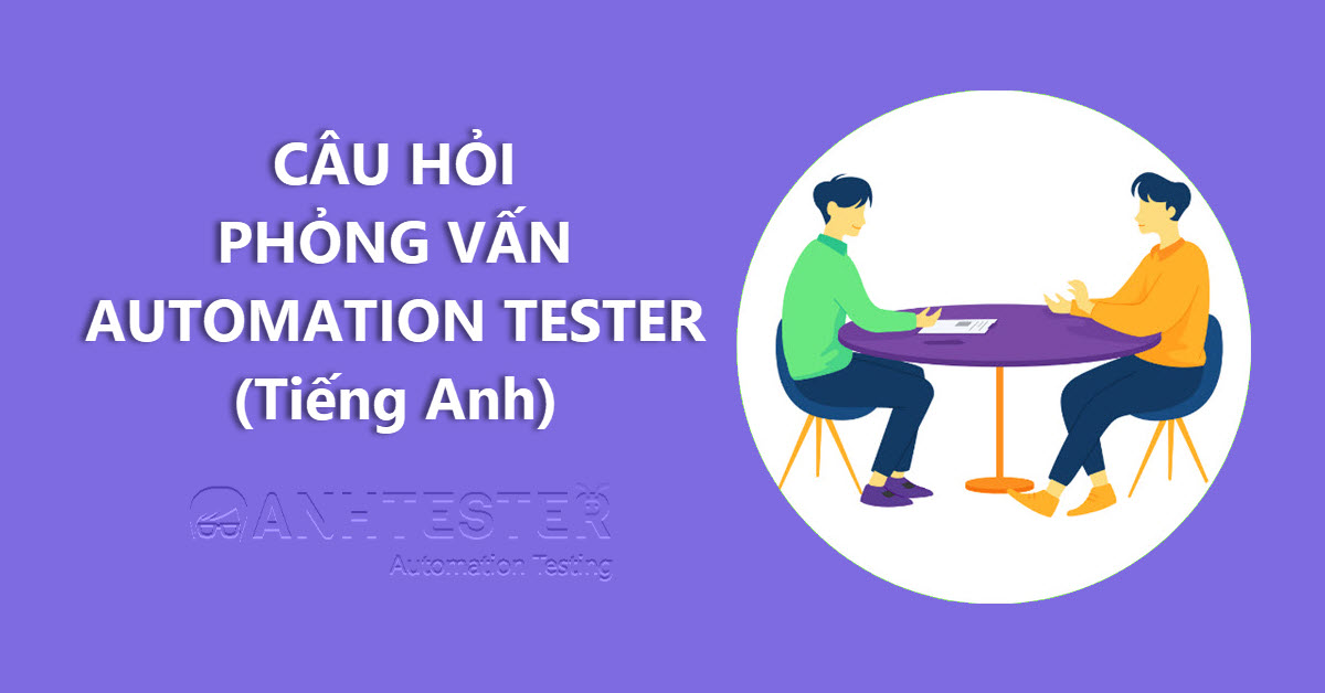 CÂU HỎI PHỎNG VẤN AUTOMATION TESTER (Tiếng Anh)